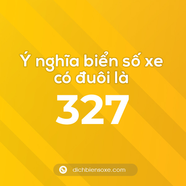 Biển số xe đuôi 327 có nghĩa là gì? Giải mã ý nghĩa số 327