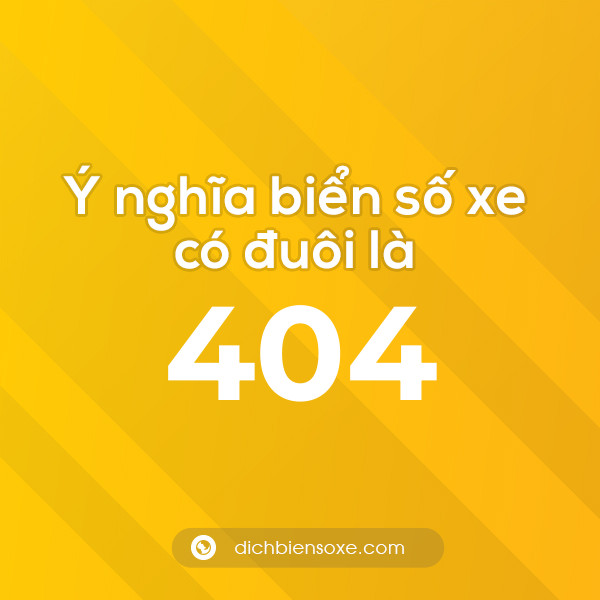 Biển số xe đuôi 404 có nghĩa là gì? Giải mã ý nghĩa số 404