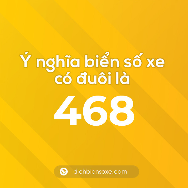 Biển số xe đuôi 468 có nghĩa là gì? Giải mã ý nghĩa số 468