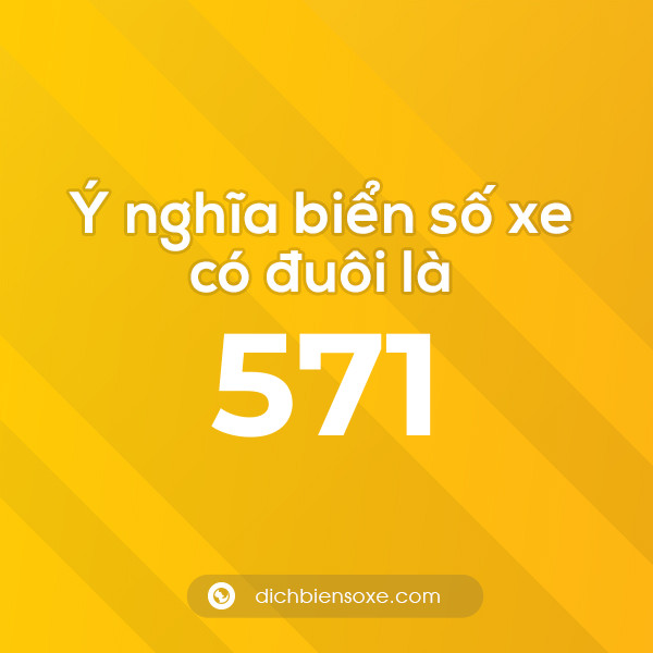 Biển số xe đuôi 571 có nghĩa là gì? Giải mã ý nghĩa số 571