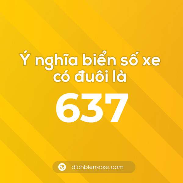 Biển số xe đuôi 637 có nghĩa là gì? Giải mã ý nghĩa số 637