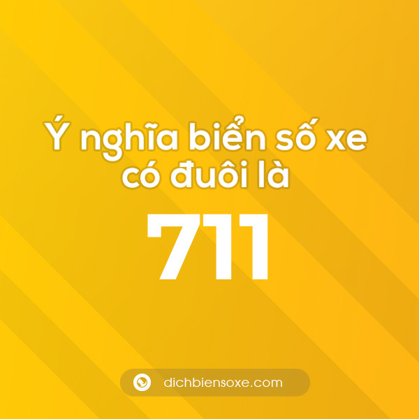 Biển số xe đuôi 711 có nghĩa là gì? Giải mã ý nghĩa số 711