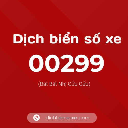 Dịch biển số xe 00299 (Bất Bất Nhị Cửu Cửu)