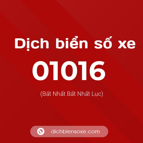 Dịch biển số xe 01016 (Bất Nhất Bất Nhất Lục)