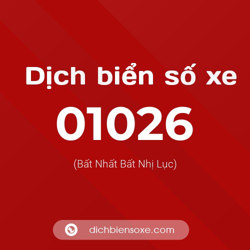 Dịch biển số xe 01026 (Bất Nhất Bất Nhị Lục)