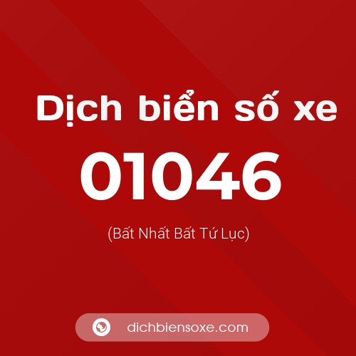 Dịch biển số xe 01046 (Bất Nhất Bất Tứ Lục)