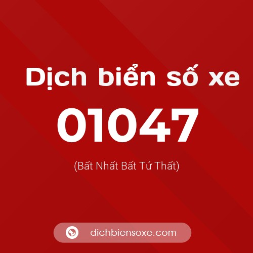 Dịch biển số xe 01047 (Bất Nhất Bất Tứ Thất)
