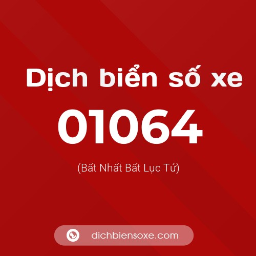 Dịch biển số xe 01064 (Bất Nhất Bất Lục Tứ)