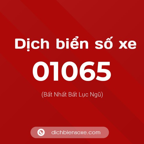 Dịch biển số xe 01065 (Bất Nhất Bất Lục Ngũ)