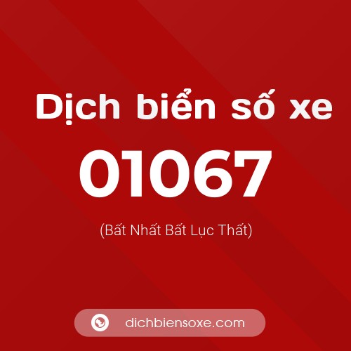 Dịch biển số xe 01067 (Bất Nhất Bất Lục Thất)