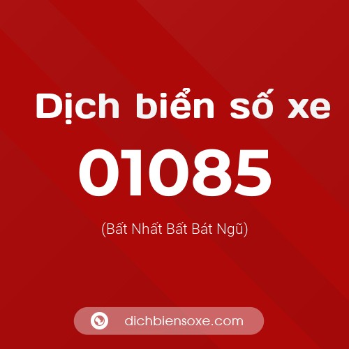 Dịch biển số xe 01085 (Bất Nhất Bất Bát Ngũ)