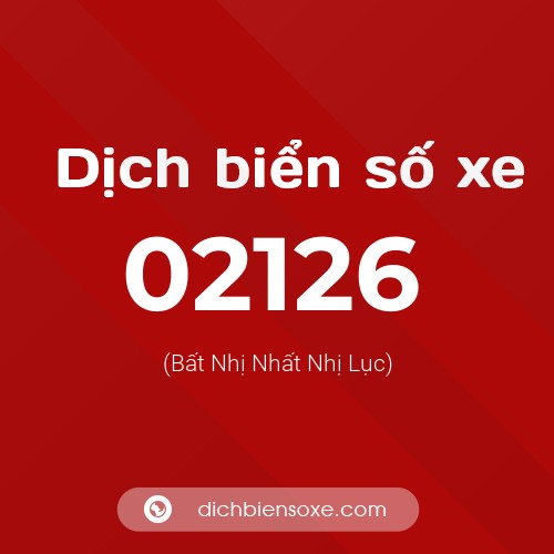 Dịch biển số xe 02126 (Bất Nhị Nhất Nhị Lục)