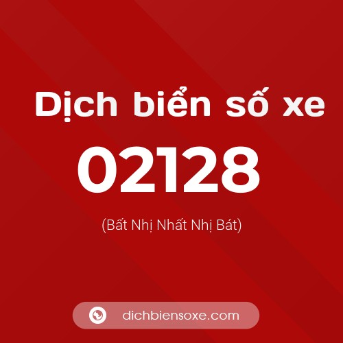 Dịch biển số xe 02128 (Bất Nhị Nhất Nhị Bát)