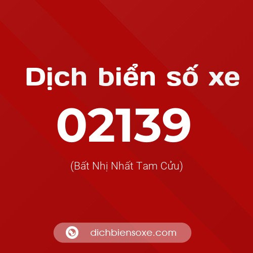 Dịch biển số xe 02139 (Bất Nhị Nhất Tam Cửu)