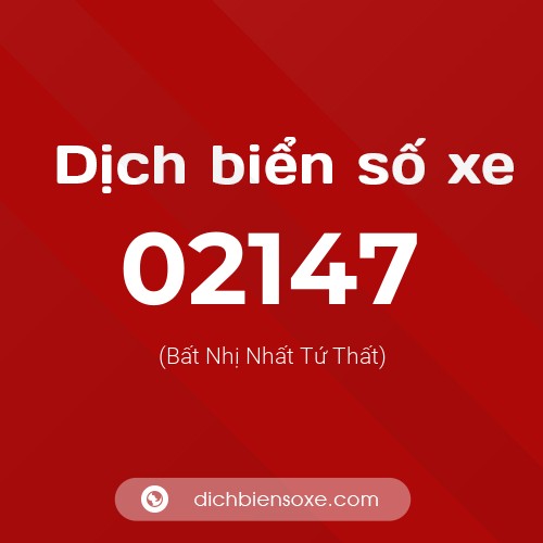 Dịch biển số xe 02147 (Bất Nhị Nhất Tứ Thất)
