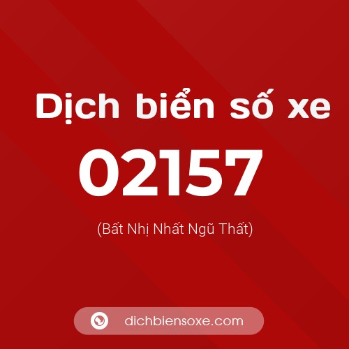 Dịch biển số xe 02157 (Bất Nhị Nhất Ngũ Thất)