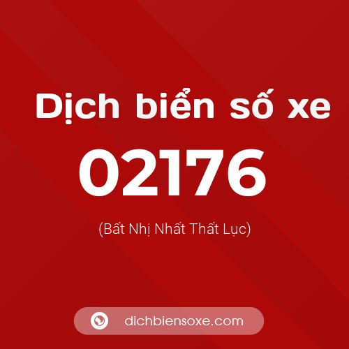Dịch biển số xe 02176 (Bất Nhị Nhất Thất Lục)