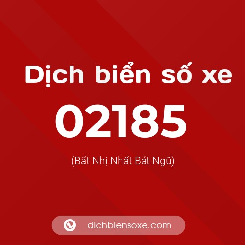 Dịch biển số xe 02185 (Bất Nhị Nhất Bát Ngũ)