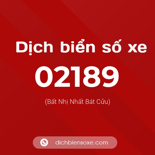 Dịch biển số xe 02189 (Bất Nhị Nhất Bát Cửu)