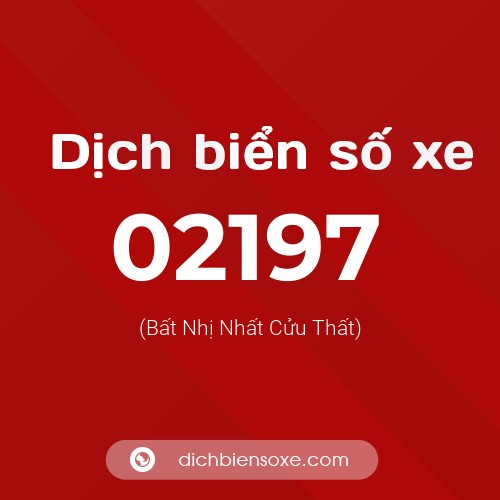 Dịch biển số xe 02197 (Bất Nhị Nhất Cửu Thất)