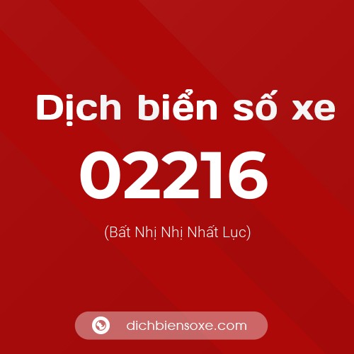 Dịch biển số xe 02216 (Bất Nhị Nhị Nhất Lục)
