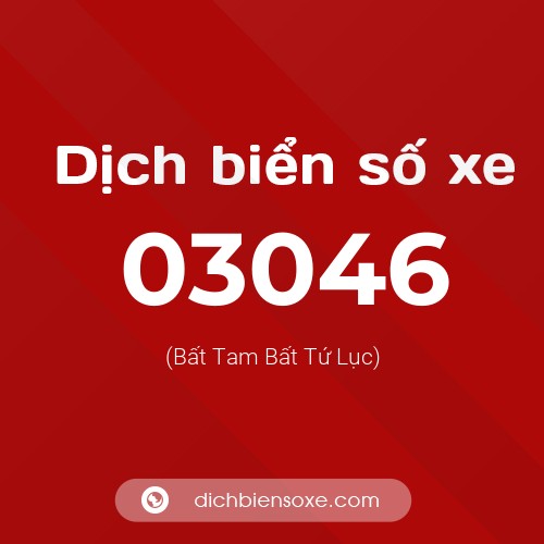 Dịch biển số xe 03046 (Bất Tam Bất Tứ Lục)