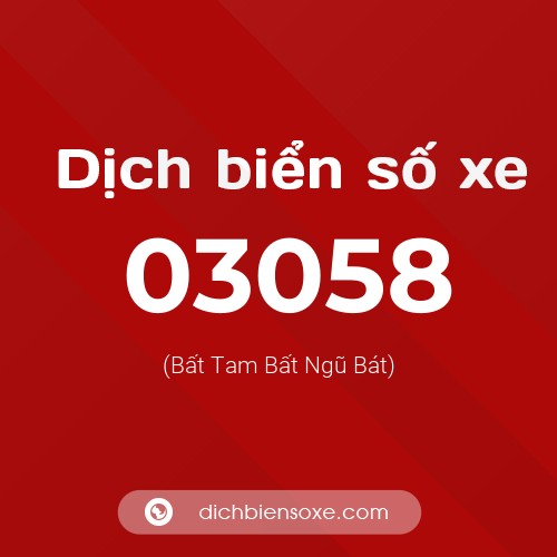 Dịch biển số xe 03058 (Bất Tam Bất Ngũ Bát)