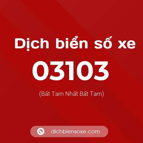 Dịch biển số xe 03103 (Bất Tam Nhất Bất Tam)
