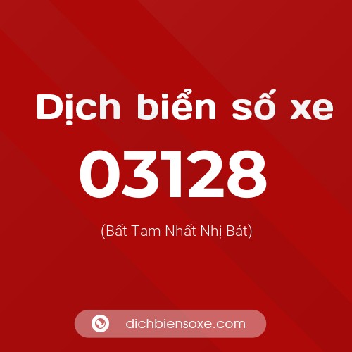 Dịch biển số xe 03128 (Bất Tam Nhất Nhị Bát)