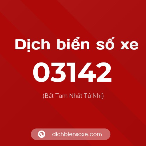 Dịch biển số xe 03142 (Bất Tam Nhất Tứ Nhị)