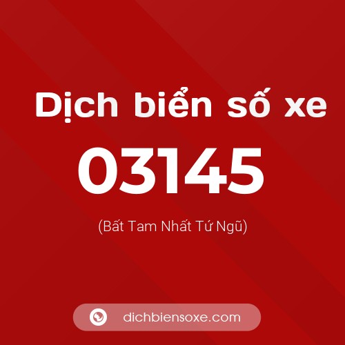 Dịch biển số xe 03145 (Bất Tam Nhất Tứ Ngũ)