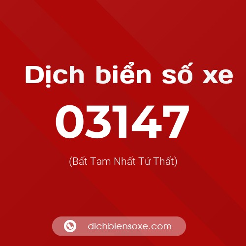Dịch biển số xe 03147 (Bất Tam Nhất Tứ Thất)