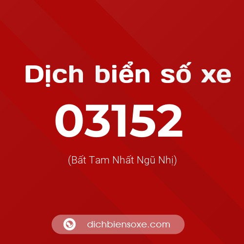 Dịch biển số xe 03152 (Bất Tam Nhất Ngũ Nhị)