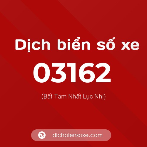 Dịch biển số xe 03162 (Bất Tam Nhất Lục Nhị)