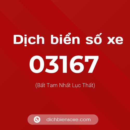Dịch biển số xe 03167 (Bất Tam Nhất Lục Thất)