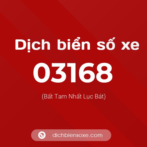 Dịch biển số xe 03168 (Bất Tam Nhất Lục Bát)