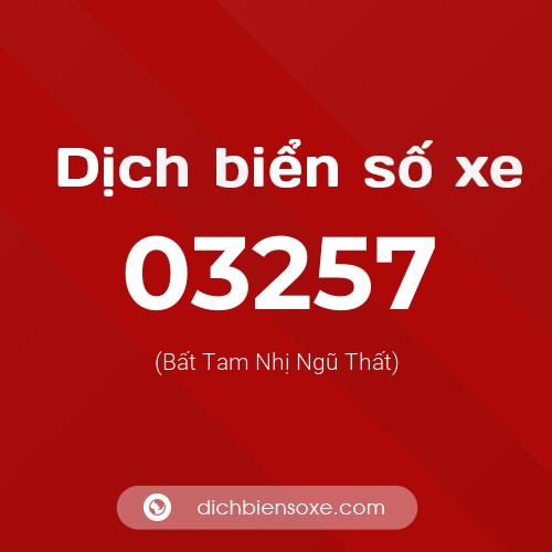 Dịch biển số xe 03257 (Bất Tam Nhị Ngũ Thất)