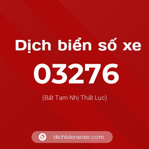 Dịch biển số xe 03276 (Bất Tam Nhị Thất Lục)