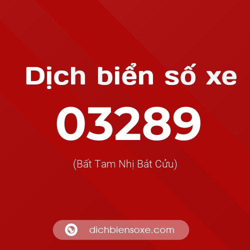 Dịch biển số xe 03289 (Bất Tam Nhị Bát Cửu)