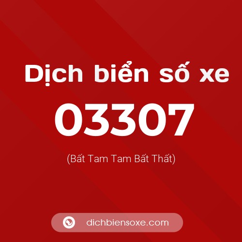 Dịch biển số xe 03307 (Bất Tam Tam Bất Thất)
