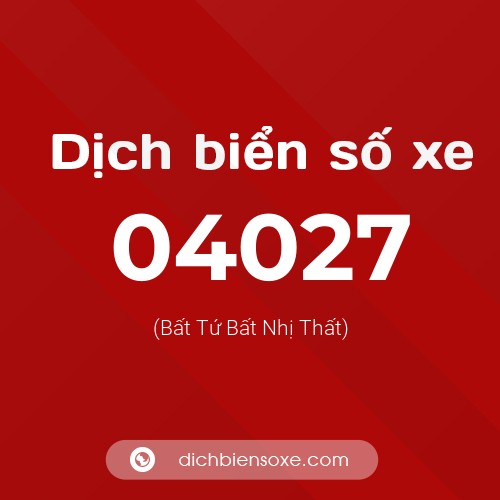 Dịch biển số xe 04027 (Bất Tứ Bất Nhị Thất)