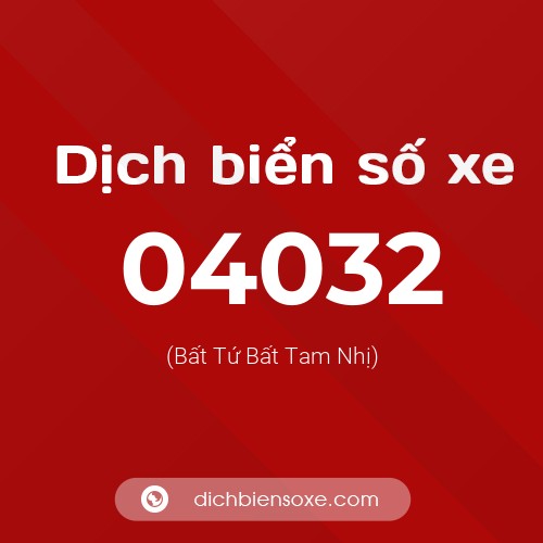 Dịch biển số xe 04032 (Bất Tứ Bất Tam Nhị)