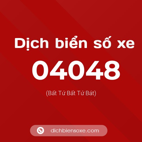 Dịch biển số xe 04048 (Bất Tứ Bất Tứ Bát)
