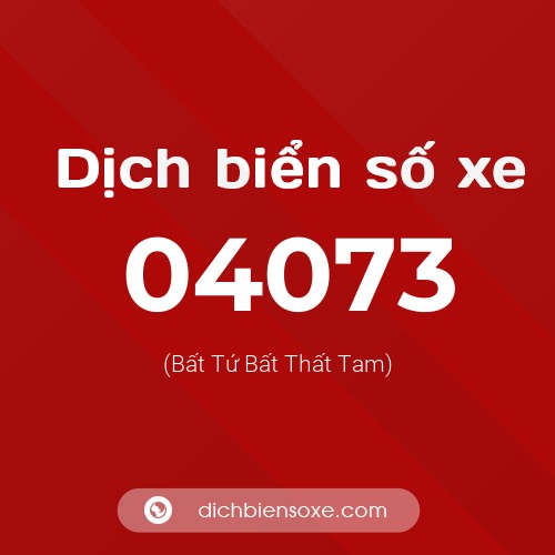 Dịch biển số xe 04073 (Bất Tứ Bất Thất Tam)