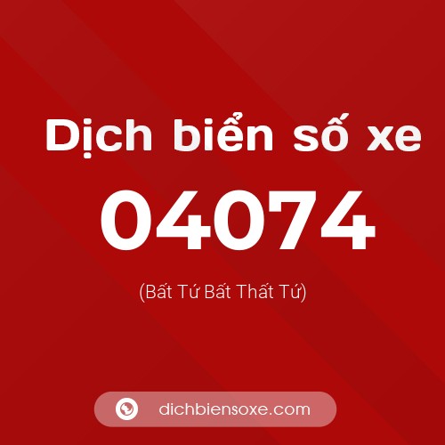 Dịch biển số xe 04074 (Bất Tứ Bất Thất Tứ)