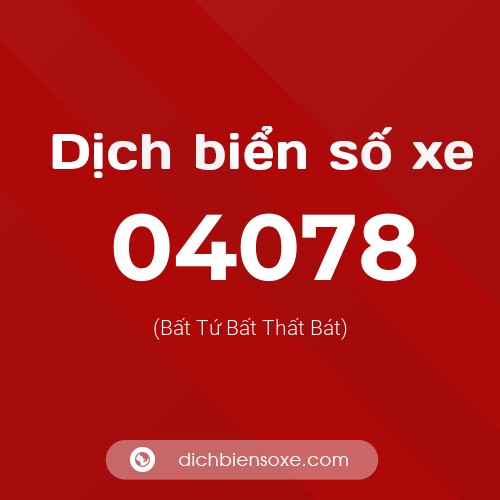 Dịch biển số xe 04078 (Bất Tứ Bất Thất Bát)