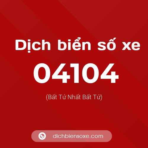 Dịch biển số xe 04104 (Bất Tứ Nhất Bất Tứ)