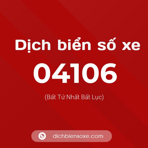 Dịch biển số xe 04106 (Bất Tứ Nhất Bất Lục)