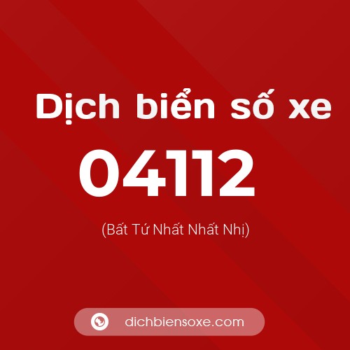 Dịch biển số xe 04112 (Bất Tứ Nhất Nhất Nhị)