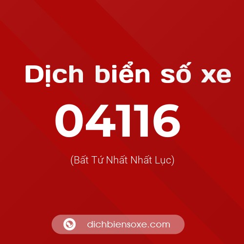 Dịch biển số xe 04116 (Bất Tứ Nhất Nhất Lục)
